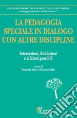 La pedagogia speciale in dialogo con altre discipline. Intersezioni, ibridazioni e alfabeti possibili libro