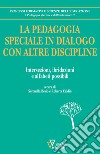 La pedagogia speciale in dialogo con altre discipline. Intersezioni, ibridazioni e alfabeti possibili libro