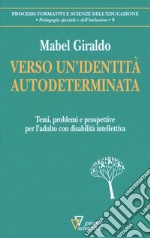 Verso un'identità autodeterminata. Temi, problemi e prospettive per l'adulto con disabilità intellettiva