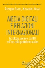 Media digitali e relazioni internazionali. Tecnologie, potere e conflitti nell'era delle piattaforme online libro