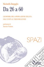 Da 26 a 60. Geostoria della popolazione italiana dall'Unità al terzo millennio