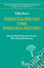 Pedagogia speciale come pedagogia inclusiva. Itinerari istituenti di un modo di essere della scienza dell'educazione libro