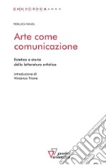 Arte come comunicazione. Estetica e storia della letteratura artistica libro