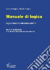 Manuale di logica. Logica classica e del senso comune. Nuova ediz. libro