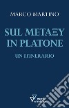 Sul metaxu in Platone. Un itinerario libro di Martino Marco