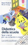 Didattica della scuola. Spazi e tempi per una comunità in ricerca libro