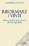 Riformare i vinti. Storia e critica delle riforme liberal-capitaliste libro