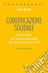 Comunicazione solidale. Storia e media del consumo responsabile e dei gruppi d'acquisto solidale libro