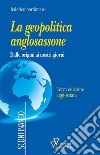 La geopolitica anglosassone. Dalle origini ai nostri giorni libro