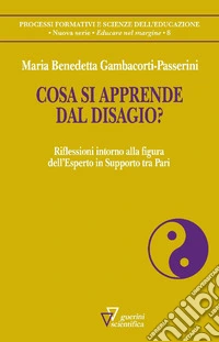 Cosa si apprende dal disagio? Riflessioni intorno alla figura dell'Esperto in Supporto tra Pari libro