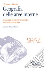 Geografia delle aree interne. Discorsi e pratiche turistiche nella Sicilia fredda libro