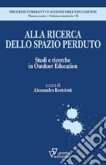 Alla ricerca dello spazio perduto. Studi e ricerche in Outdoor Education libro