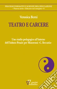 Teatro e carcere. Uno studio pedagogico all'interno dell'Istituto Penale per Minorenni «C. Beccaria» libro