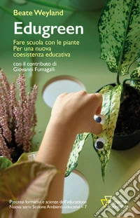 Edugreen. Fare scuola con le piante. Per una nuova coesistenza educativa libro