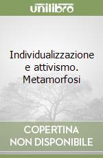Individualizzazione e attivismo. Metamorfosi