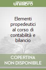 Elementi propedeutici al corso di contabilità e bilancio libro