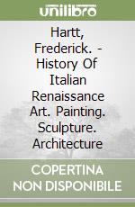 Hartt, Frederick. - History Of Italian Renaissance Art. Painting. Sculpture. Architecture libro
