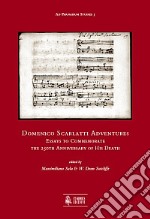 Domenico Scarlatti adventures. Essays to commemorate the 250th anniversary of his death libro