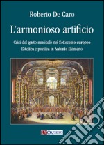 L'armonioso artificio. Crisi del gusto musicale nel Settecento europeo. Estetica e poetica in Antonio Eximeno