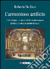 L'armonioso artificio. Crisi del gusto musicale nel Settecento europeo. Estetica e poetica in Antonio Eximeno libro di De Caro Roberto