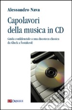 Capolavori della musica in CD. Guida confidenziale a una discoteca classica da Gluck a Sostakovic libro