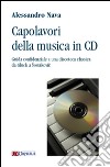 Capolavori della musica in CD. Guida confidenziale a una discoteca classica da Gluck a Sostakovic libro