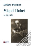 Miguel Llobet. La biografia libro di Picciano Stefano