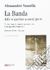 La banda dalle origini fino ai nostri giorni. Notizie storiche con documenti inediti e un'appendice musicale libro