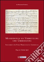 Musikedition als Vermittlung und Übersetzung. Festschrift für Petra Weber zum 60. Geburtsag libro