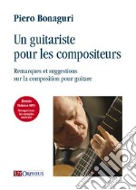 Un guitariste pour les compositeurs. Remarques et suggestions sur la composition pour guitare