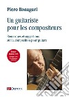 Un guitariste pour les compositeurs. Remarques et suggestions sur la composition pour guitare libro