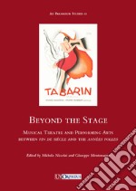 Beyond the stage. Musical theatre and performing arts between fin de siècle and the années folles libro