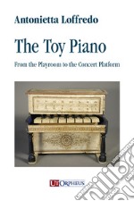 The toy piano. From the playroom to the concert platform libro