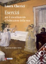 Esercizi per il riscaldamento e l'educazione della voce libro