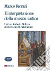 L'interpretazione della musica antica. Pratica e teoria dal Medioevo all'invenzione del melodramma. Con File audio per il download libro