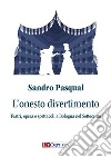 L'onesto divertimento. Teatri, opera e spettacoli a Bologna nel Settecento libro di Pasqual Sandro