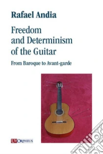 Freedom and Determinism of the Guitar. From Baroque to Avant-garde