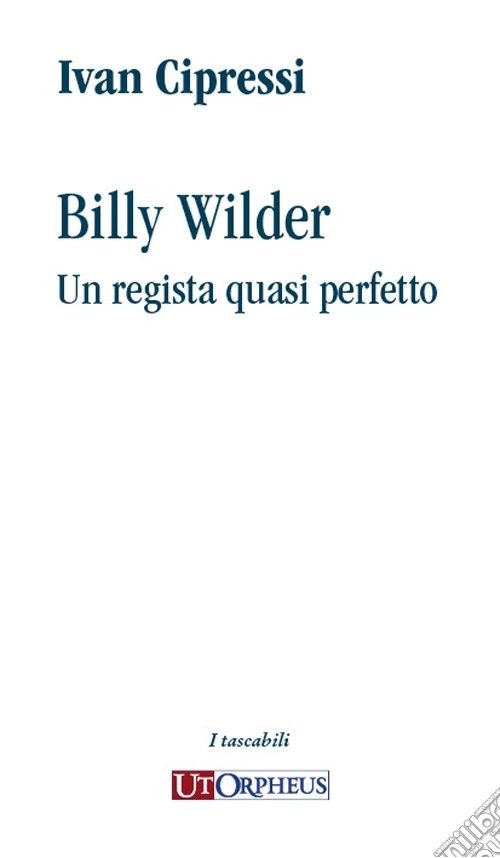 Billy Wilder. Un regista quasi perfetto