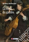 La viola da gamba libro di Hoffmann Bettina