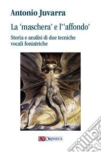 La «maschera» e l'«affondo». Storia e analisi di due tecniche vocali foniatriche libro