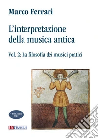 L'interpretazione della musica antica. Vol. 2: La filosofia dei musici pratici