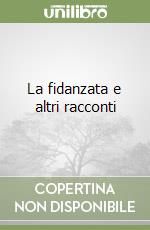 La fidanzata e altri racconti libro