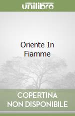 Oriente In Fiamme libro