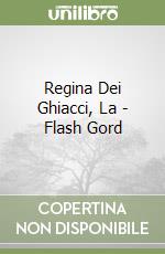 Regina Dei Ghiacci, La - Flash Gord libro