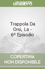 Trappola Da Orsi, La - 6° Episodio libro