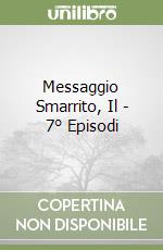 Messaggio Smarrito, Il - 7° Episodi libro