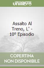 Assalto Al Treno, L' - 10° Episodio libro