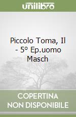 Piccolo Toma, Il - 5° Ep.uomo Masch libro