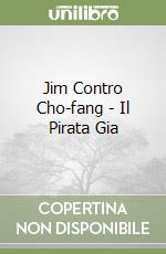 Jim Contro Cho-fang - Il Pirata Gia libro