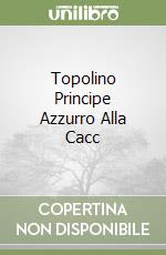 Topolino Principe Azzurro Alla Cacc libro